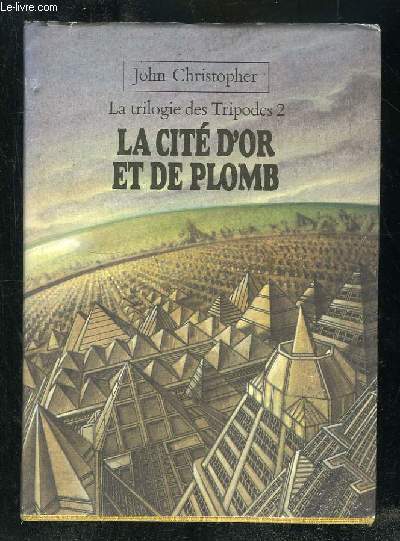 LA TRILOGIE DES TRIPODES 2. LA CITE D OR ET DE PLOMB.