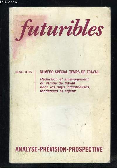 FUTURIBLES N 165 - 166 MAI JUIN 1992. SOMMAIRE: TEMPS ET SOCIETE PAR HUGUES DE JOUVENEL, LE TEMPS DE TRAVAIL PAR FRIDENSON PATRICK, L EVOLUTION DU TEMPS DE TRAVAIL EN ALLEMAGNE, L ALLONGEMENT DU TEMPS DE TRAVAIL EN GRANDE BRETAGNE...