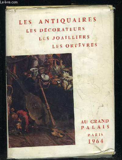 LES ANTIQUAIRES, LES DECORATEURS, LES JOALLIERS, LES ORFEVRES. AU GRAND PALAIS 26 SEPTEMBRE 18 OCTOBRE 1964.