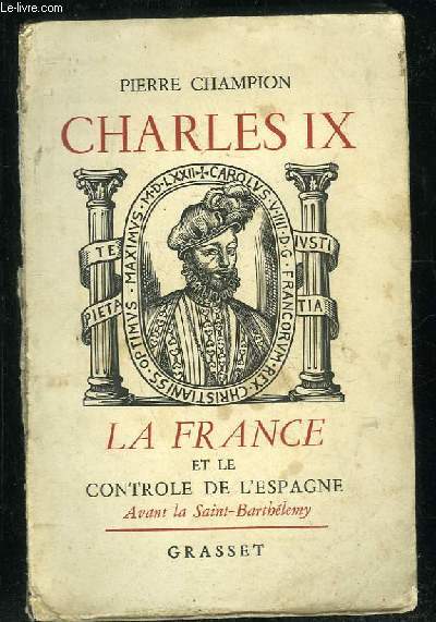 CHARLES IX LA FRANCE ET LE CONTROLE DE L ESPAGNE TOME 1.