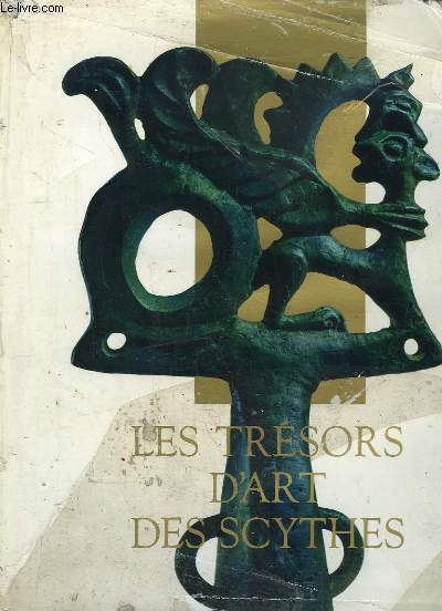 LES TRESORS D ART DES SCYTHES DU MUSEE DE L ERMITAGE A LENINGRAD.