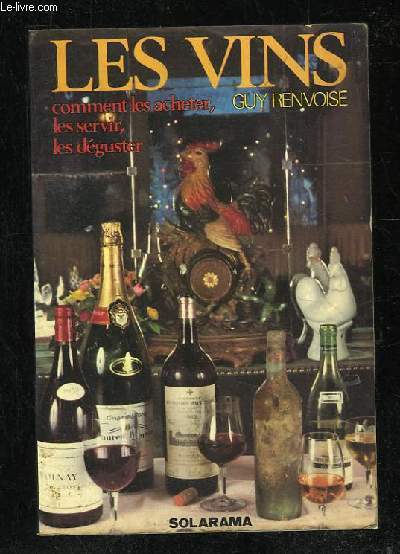 LES VINS COMMENT LES ACHETER LES SERVIR LES DEGUSTER.