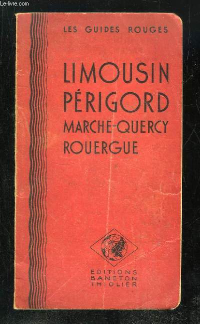 LES GUIDES ROUGES. LIMOUSIN PERIGORD. MARCHE, QUERCY, ROUERGUE.