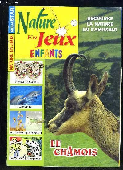 NATURE EN JEUX. SOMMAIRE: DECOUVRE LA NATURE EN T AMUSANT, LE CHAMOIS, DES VACHES PRECIEUSES, LES DAUPHINS, DOSSIER CEREALES, LES CHANTEURS DE L ETE...