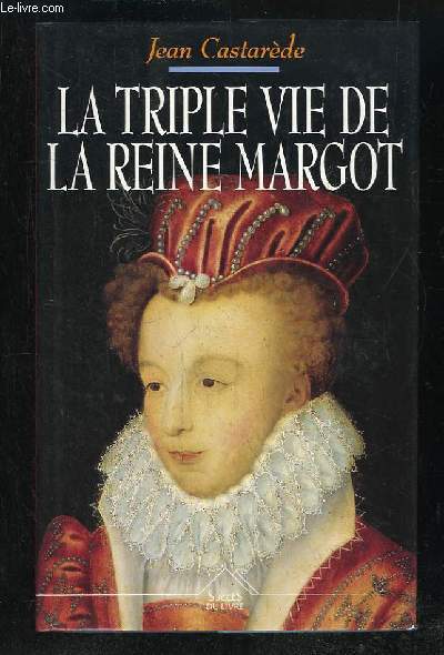 LA TRIPLE VIE DE LA REINE MARGOT. AOUREUSE, COMPLOTEUSE, ECRIVAIN.