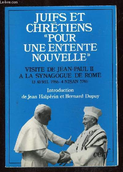 JUIFS ET CHRETIENS POUR UNE ENTENTE NOUVELLE. VISITE DE JEAN PAUL II A LA SYNAGOGUE DE ROME. 13 AVRIL 1986 A 4 NISAN 5746.