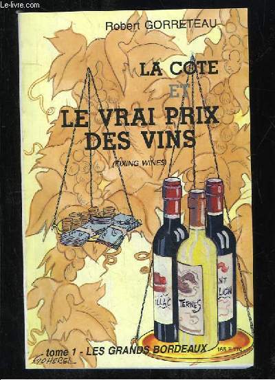 LA COTE ET LA VRAI PRIX DES VINS. TOME 1: LES GRANDS VINS DE BORDEAUX.