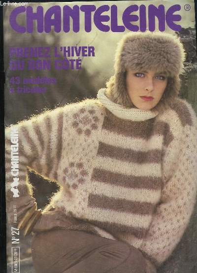 CHANTELEINE N 27 . PRENEZ L HIVER OU BON COTE, 43 MODELES A TRICOTER...