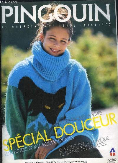 PINGOUIN N 102. SOMMAIRE: SPECIAL DOUCEUR, LES PASTELS SONT ROMANTIQUES, LE VIOLET EST A LA MODE, LE BLANC EST NATUREL...