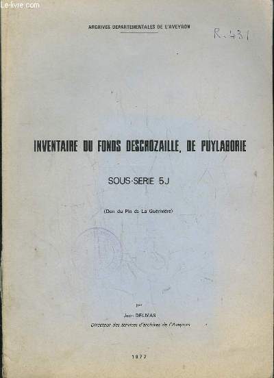 INVENTAIRE DU FONDS DESCROZAILLE DE PUYLABORIE SOUS SERIE 5J.