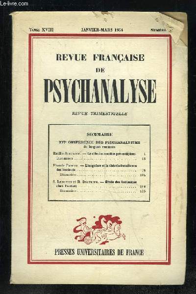 REVUE FRANCAIS DE PSYCHANALYSE TOME XVIII N1 JANVIER MARS 1954. SOMMAIRE: LE ROLE DES CONFLITS OEDIPIENS, L ANGOISSE ET LA THEORIE FREUDIENNE, ETUDE DES FANTASMES...