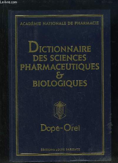DICTIONNAIRE DES SCIENCES PHARMACEUTIQUES ET BIOLOGIQUES. DOPE - OREL.
