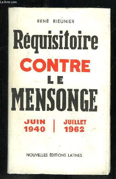 REQUISITOIRE CONTRE LE MENSONGE. JUIN 1940 JUILLET 1962.