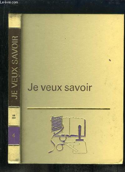 JE VEUX SAVOIR VOLUME 4. LE JEUX.