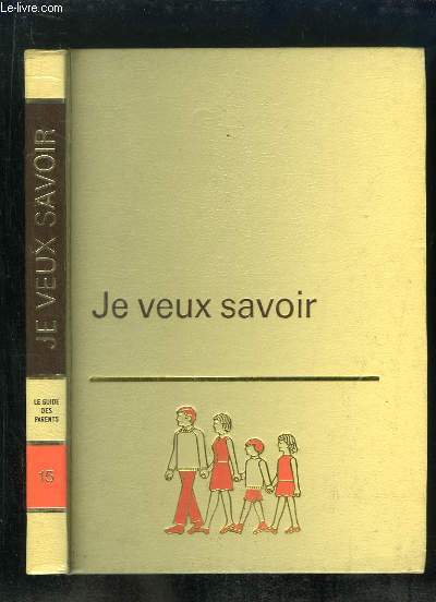 JE VEUX SAVOIR VOLUME 15: LE GUIDE DES PARENTS.