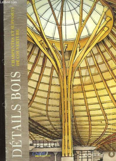 DETAILS BOIS. CHARPENTES ET SUPPORTS DE COUVERTURE N 8. SOMMAIRE: NOTIONS D INERTIE ET SEUILS DE PORTEE, DES FERMES NATURELLEMENT TRIANGULEES OU NON..