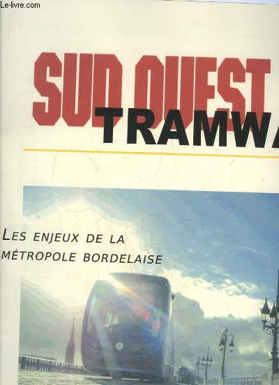 SUD OUEST TRAMWAY. LES ENJEUX DE LA METROPOLE BORDELAISE. OCTOBRE - DECEMBRE 2003.