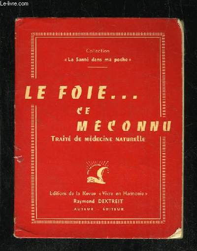 LE FOIE CE MECONNU. TRAITE DE MEDECINE NATURELLE.