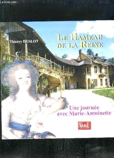LE HAMEAU DE LA REINE. UNE JOURNEE AVEC MARIE ANTOINETTE.