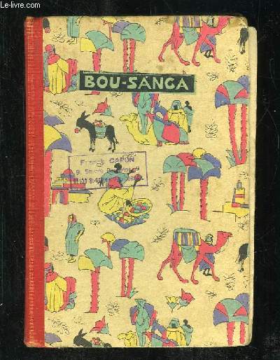 HISTOIRE DE BOU SANGA. 3em EDITION. LIVRE DE LECTURE COURANTE POUR LE COURS ELEMENTAIRE DES ECOLES PRIMAIRES ET LES CLASSES DE 9e ET 10e DES LYCEES.