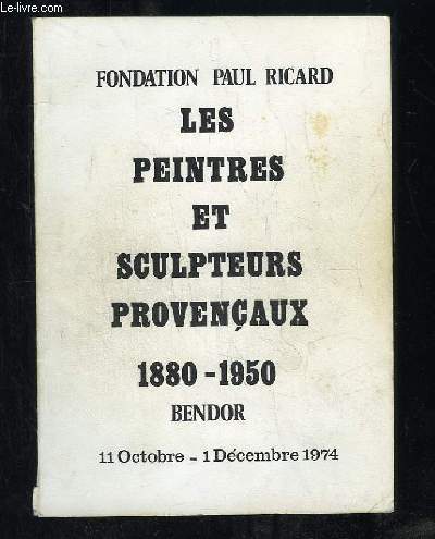 EXPOSITION DES PEINTRES ET SCULPTEURS PROVENCAUX 1880 - 1950.