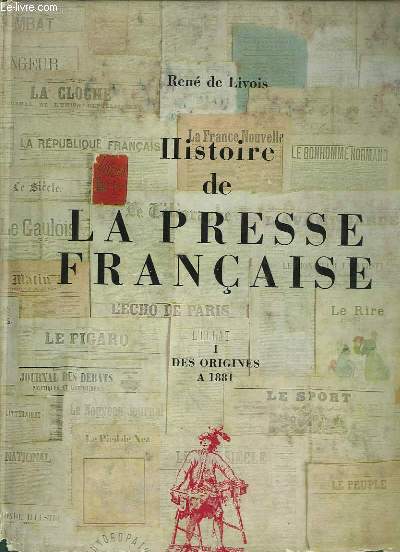 2 TOMES. HISTOIRE DE LA PRESSE FRANCAISE. TOME 1: DES ORIGINES A 1881. TOME 2: DE 1881 A NOS JOURS.