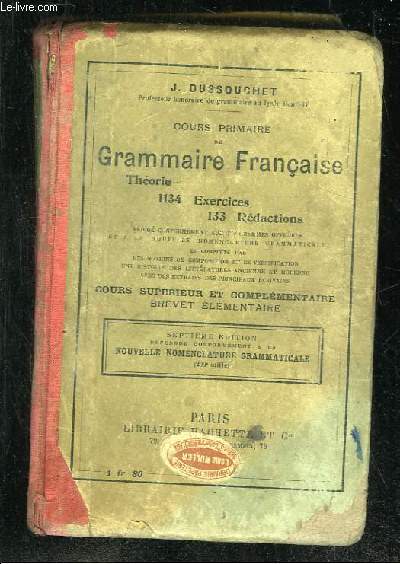 COURS PRIMAIRE DE GRAMMAIRE FRANCAISE. THEORIE, 1134 EXERCICES 133 ERDACTIONS. SOURS SUPERIEUR ET COMPLEMENTAIRE BREVET ELEMENTAIRE. 7 EDITION.