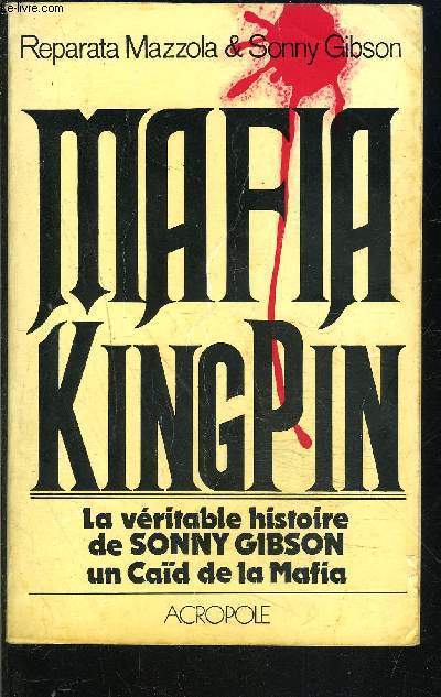 MAFIA KINGPIN- LA VERITABLE HISTOIRE DE SONNY GIBSON UN CAID DE LA MAFIA