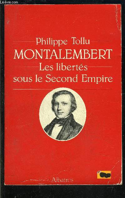 MONTALEMBERT- LES LIBERTES SOUS LE SECOND EMPIRE