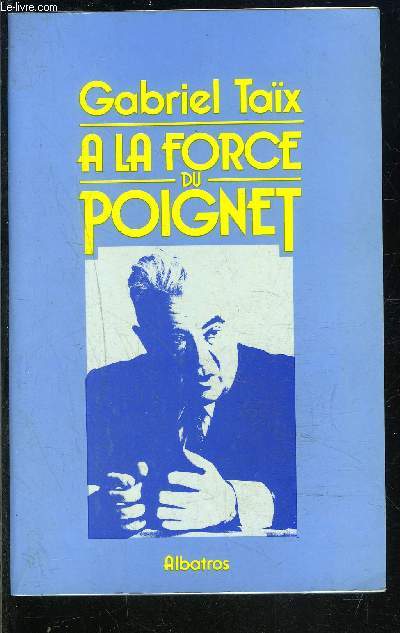 A LA FORCE DU POIGNET