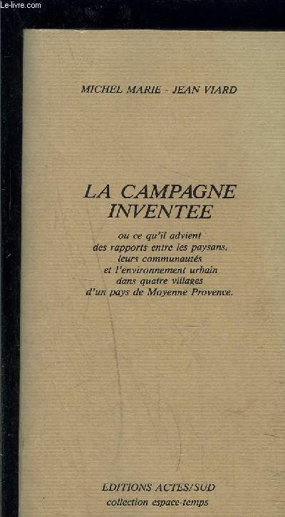 LA CAMPAGNE INVENTEE- OU CE QU IL ADVIENT DES RAPPORTS ENTRE LES PAYSANS, LEUR COMMUNAUTES ET L ENVIRONNEMENT URBAIN DANS QUATRE VILLAGES D UN PAYS DE MOYENNE PROVENCE- ENVOIS DES AUTEURS