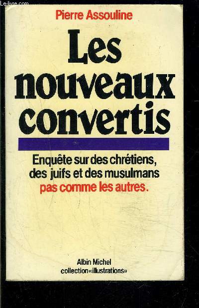 LES NOUVEAUX CONVERTIS- ENQUETE SUR DES CHRETIENS, DES JUIFS ET DES MUSULMANS PAS COMME LES AUTRES