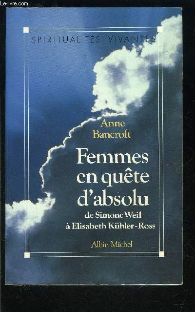 FEMMES EN QUETE D ABSOLU- DE SIMONE WEIL A ELISABETH KUBLER ROSS