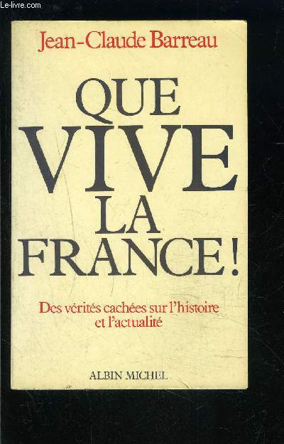 QUE VIVE LA FRANCE!- DES VERITES CACHEES SUR L HISTOIRE ET L ACTUALITE