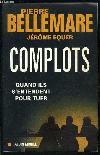 COMPLOTS- QUAND ILS S ENTENDENT POUR TUER