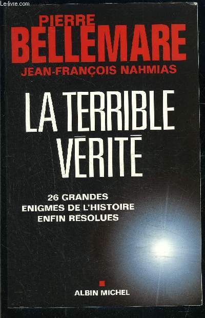 LA TERRIBLE VERITE- 26 GRANDES ENIGMES DE L HISTOIRE ENFIN RESOLUES