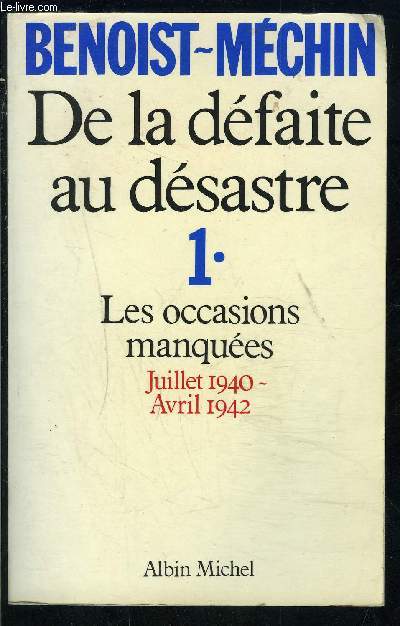 DE LA DEFAITE AU DESASTRE- 1. LES OCCASIONS MANQUEES- JUILLET 1940- AVRIL 1942