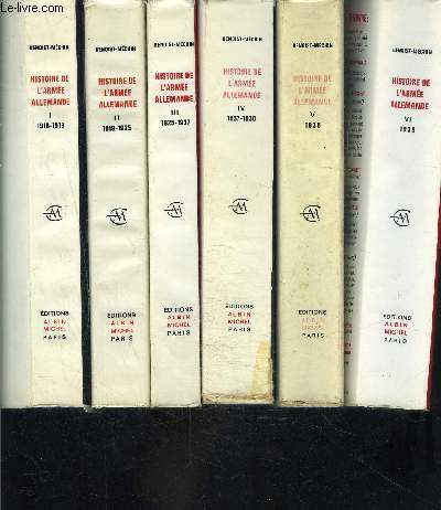 HISTOIRE DE L ARMEE ALLEMANDE- COMPLET- 6 TOMES EN 6 VOLUMES- TOME 1. L EFFONDREMENT 1918-1918/ TOME 2. LA DISCORDE 1919-1925/ TOME 3. L ESSOR 1925-1937/ TOME 4. L EXPANSION 1937-1938/ TOME 5. LES EPREUVES DE FORCE 1938/ TOME 6. LE DEFI 1939