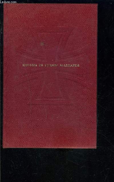 HISTOIRE DE L ARMEE ALLEMANDE- 1 SEUL VOLUME- TOME 4. L EXPANSION 1937-1938
