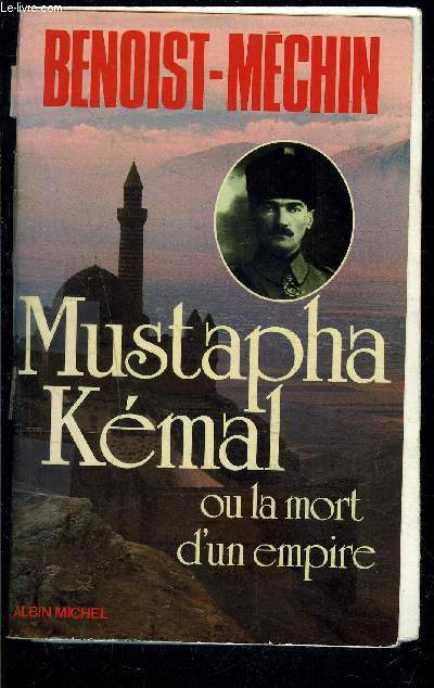 MUSTAPHA KEMAL OU LA MORT D UN EMPIRE