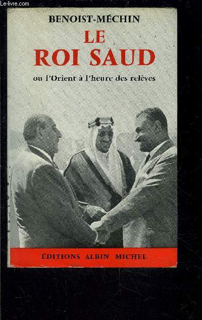 LE ROI SAUD OU L ORIENT A L HEURE DES RELEVES