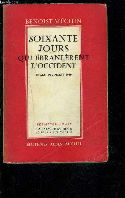 SOIXANTE JOURS QUI EBRANLERENT L OCCIDENT- 10 MAI 10 JUILLET 1940- 1 SEUL VOLUME- TOME 1. LA BATAILLE DU NORD10 MAI 10 JUILLET 1940