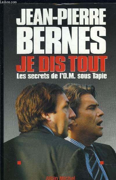 JE DIS TOUT- LES SECRETS DE L O.M. SOUS TAPIE