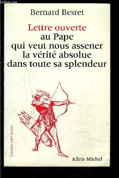 LETTRE OUVERTE AU PAPE QUI VEUT NOUS ASSENER LA VERITE ABSOLUE DANS TOUTE SA SPLENDEUR