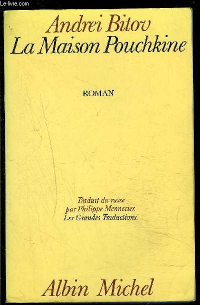 LA MAISON POUCHKINE- ROMAN DE L HUMILIATION INFINIE