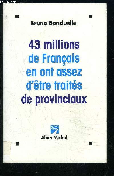 43 MILLIONS DE FRANCAIS EN ONT ASSEZ D ETRE TRAITES DE PROVINCIAUX- ENVOI DE L AUTEUR