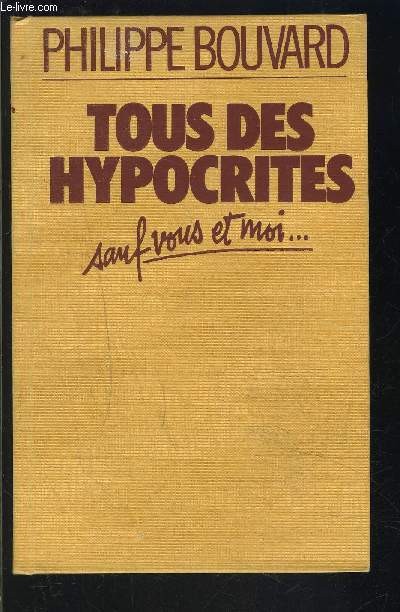 TOUS DES HYPOCRITES SAUF VOUS ET MOI...