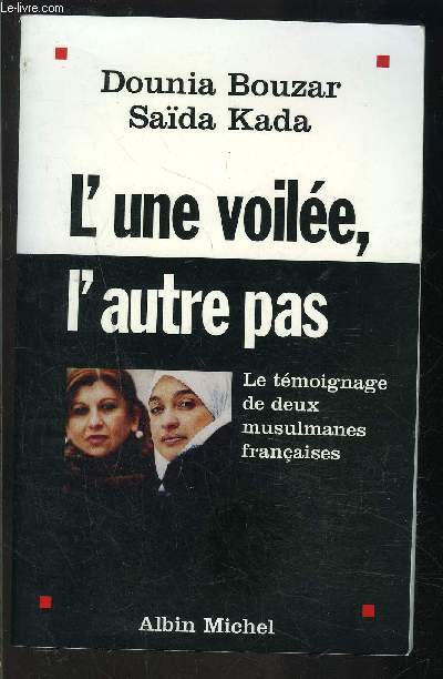 L UNE VOILEE, L AUTRE PAS- LE TEMOIGNAGE DE DEUX MUSULMANES FRANCAISES