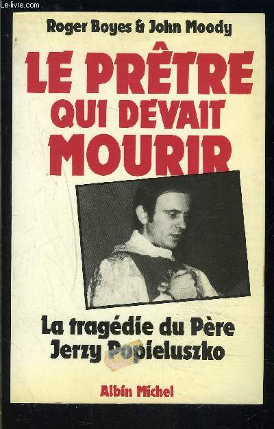 LE PRETRE QUI DEVIENT MOURIR- LA TRAGEDIE DU PERE JERZY POPIELUSZKO