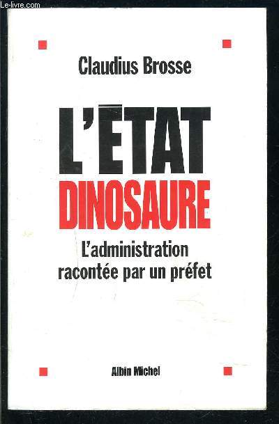 L ETAT DINOSAURE- L ADMINISTRATION RACONTEE PAR UN PREFET